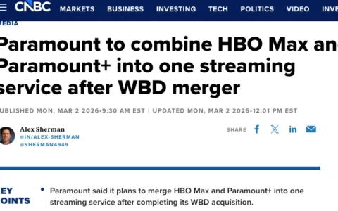 1110亿美元推进收购华纳兄弟，派拉蒙计划整合流媒体